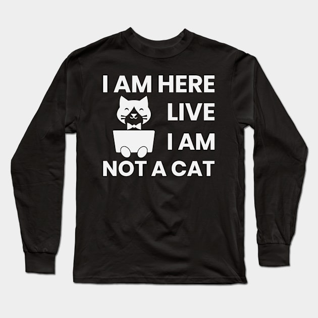 I am here live I am not a cat Long Sleeve T-Shirt by ahmed-design